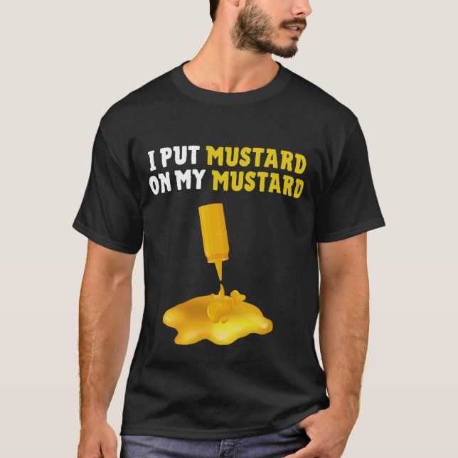 Jag Satt Senap På Min Senapskjorta T Shirt (Framsida)