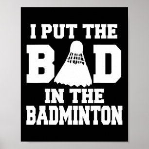 Jag satte den dåliga i Badminton Funny Badminton P Poster