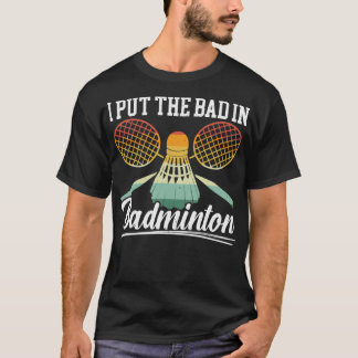 Jag satte den dåliga i Badminton Player Coach Racq T Shirt