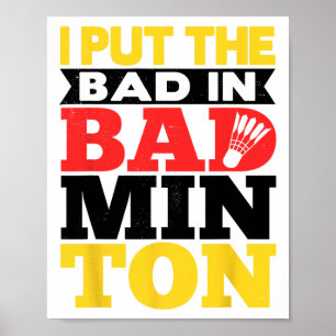 Jag satte den dåliga i Badminton Shuttle Badminton Poster