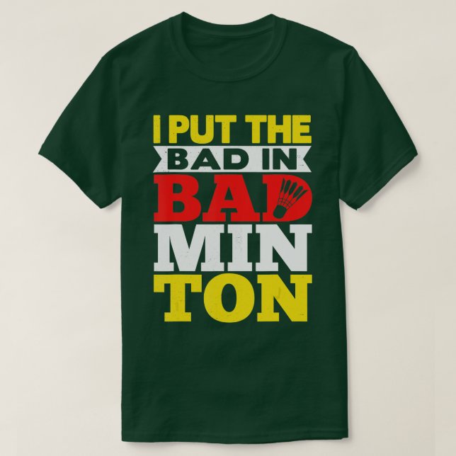 Jag satte den dåliga i Badminton Shuttlecock Badmi T Shirt (Design framsida)