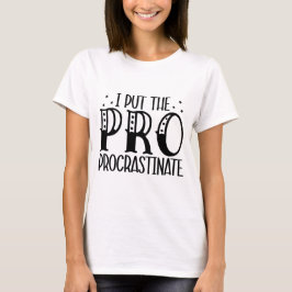 Jag satte den proprocrastinenta sarkastiken t shirt