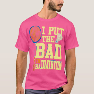 Jag satte in Badminton för Badminton Player 1 T Shirt