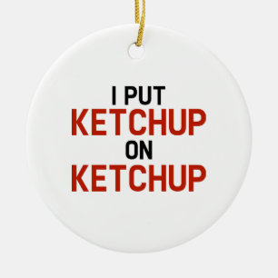 Jag satte Ketchup på Ketchup Julgransprydnad Keramik