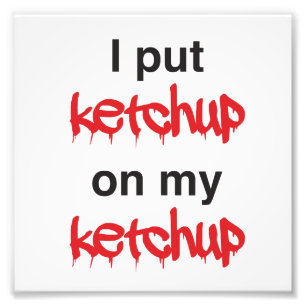 Jag satte Ketchup på min Ketchup Fototryck