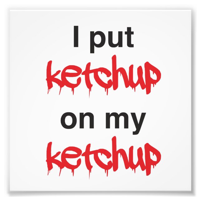Jag satte Ketchup på min Ketchup Fototryck (Framsidan)