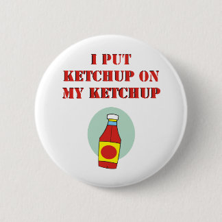 Jag satte Ketchup på min Ketchup Knapp