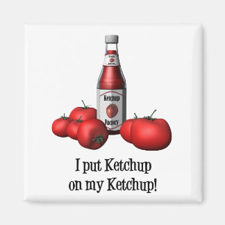 Jag satte Ketchup på min Ketchup-magnet Magnet