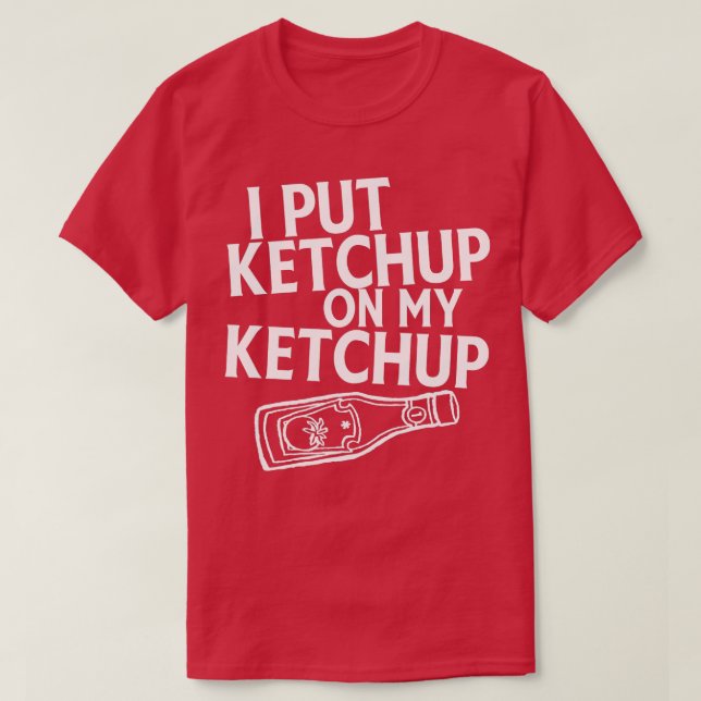 Jag satte Ketchup på min Ketchup Shirt Funny Tomat T Shirt (Design framsida)