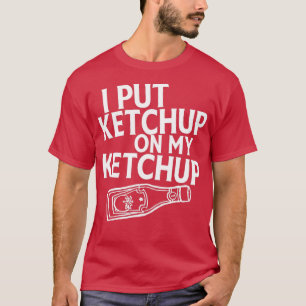 Jag satte Ketchup på min Ketchup Shirt Funny Tomat T Shirt