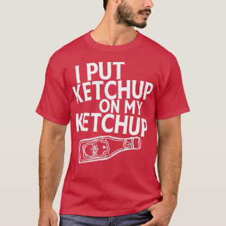 Jag satte Ketchup på min Ketchup Shirt Funny Tomat T Shirt
