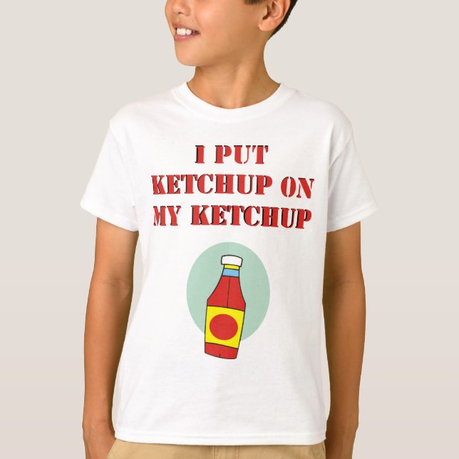 Jag satte Ketchup på min Ketchup T Shirt (Framsida)
