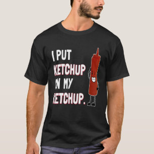 Jag satte Ketchup på min Ketchup T Shirt Ketchup Ä