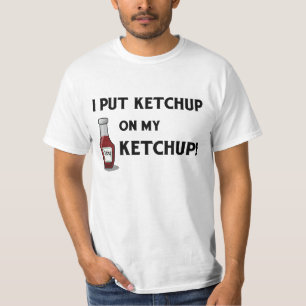 Jag satte Ketchup på min Ketchup! Tee Shirt