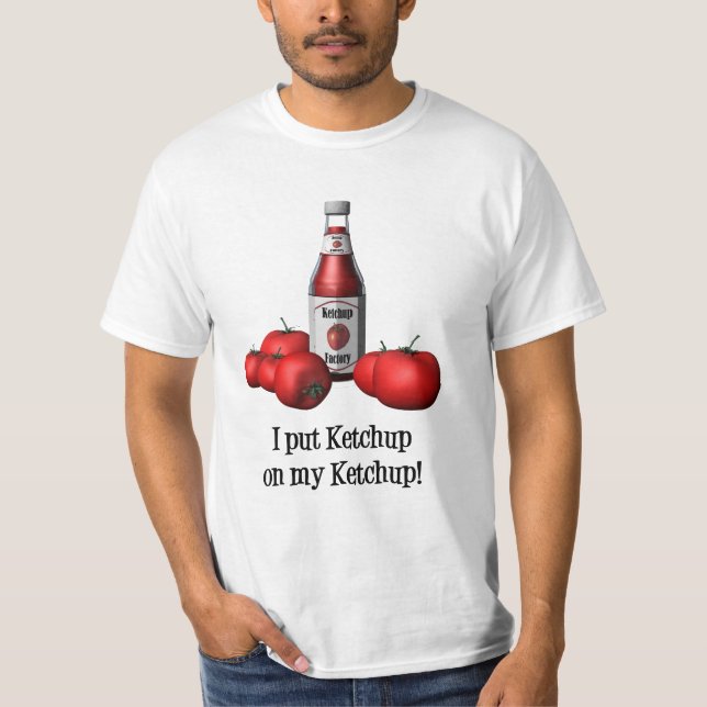 Jag satte Ketchup på min Ketchupt-skjorta T Shirt (Framsida)
