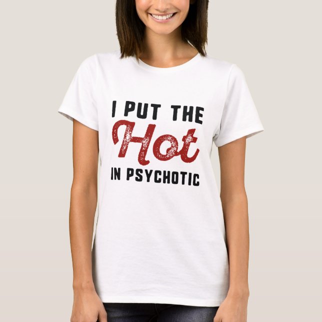 Jag Sätter Det Heta I Psykotisk T Shirt (Framsida)