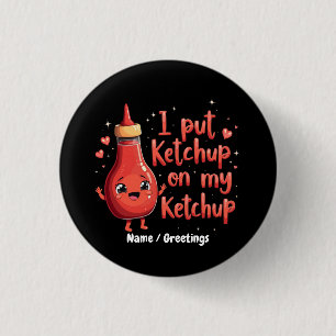 Jag Sätter Ketchup På Min Ketchup Älskare Roligt  Knapp