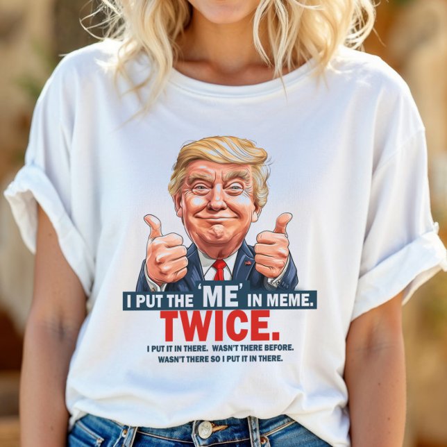 Jag Sätter "MIG" i Meme Rollig Trump T-Shirt ID112 (Skapare uppladdad)