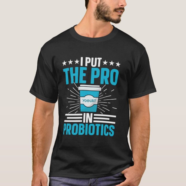 Jag Sätter Pro I Probiotika För Yoghurtstillverkar T Shirt (Framsida)