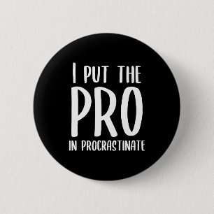 Jag sätter Pro i Procrastinate Button Knapp