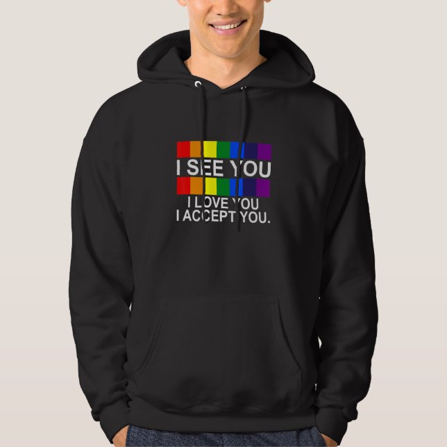 Jag ser att jag Kärlek... Jag accepterar er LGBTQ  Hoodie (Framsida)