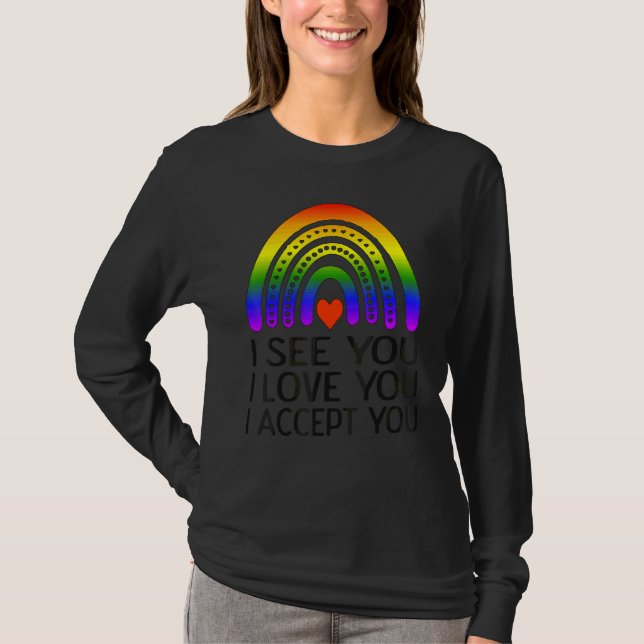 Jag ser att jag Kärlek... Jag accepterar er LGBTQ  T Shirt (Framsida)
