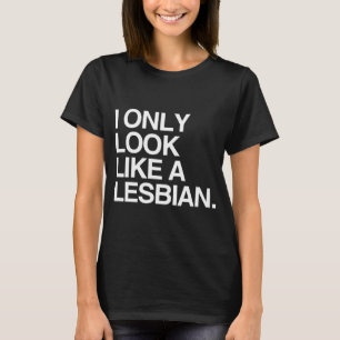 Jag SER BARA UT SOM EN LESBISK - VIT -.png Tee Shirt