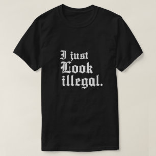 Jag ser bara ut som illegal T-shirt