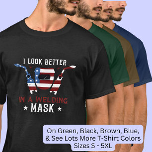 Jag ser bättre ut i en svetsmask för Welder. T Shirt