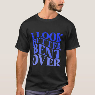 Jag ser bättre ut över Sarkastic Humor Joke Naugh T Shirt