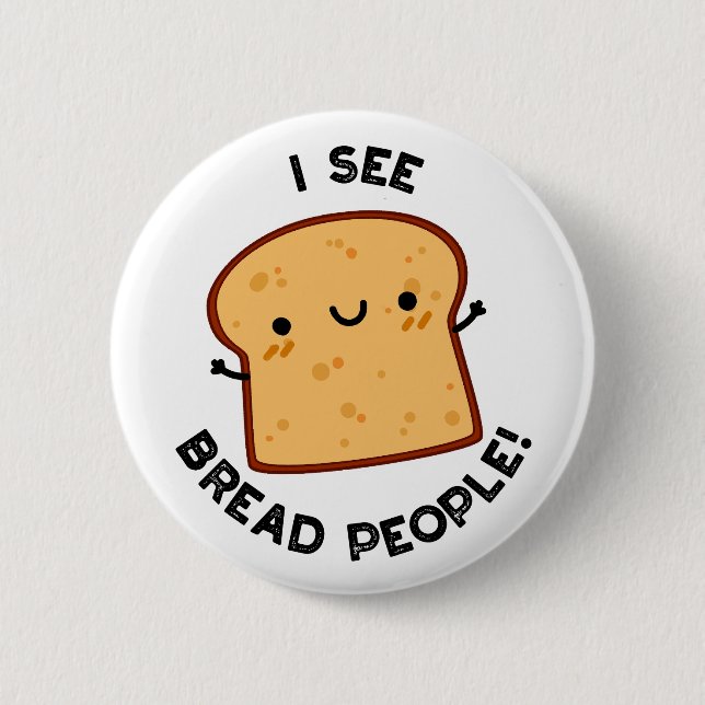 Jag ser Bread People Funny Movie Quote Pun Knapp (Framsida)