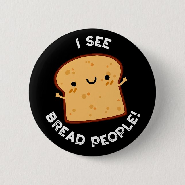 Jag ser Bread People Funny Movie Quote Pun Mörk BG Knapp (Framsida)