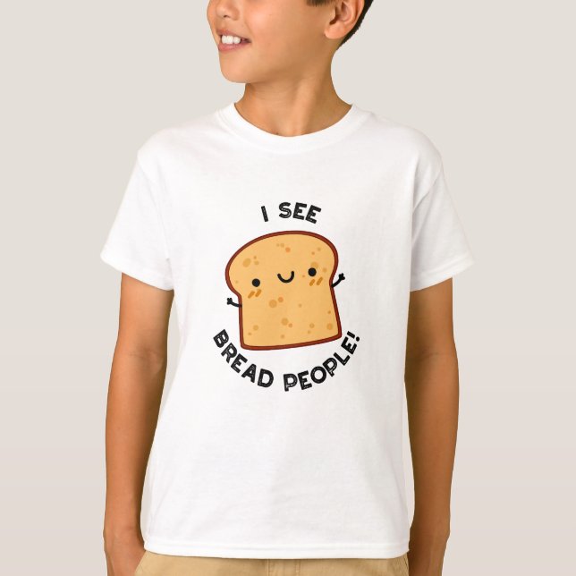 Jag ser Bread People Funny Movie Quote Pun T Shirt (Framsida)