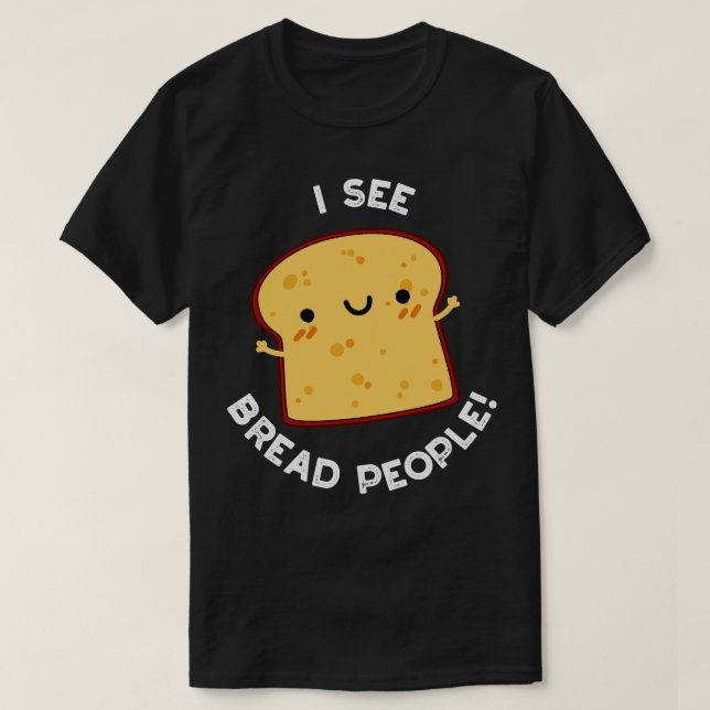 Jag ser Bread People Funny Quote Pun 1 T Shirt (Design framsida)