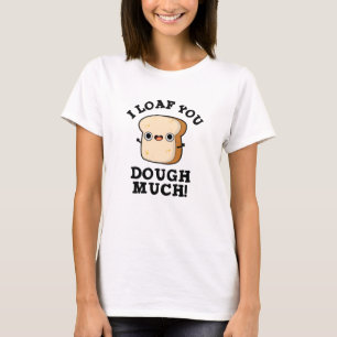 Jag ser dig som doftar mycket roligt Bread Pun T Shirt