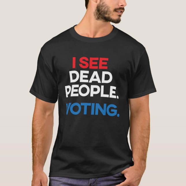 Jag ser döda människor rösta i valet t shirt (Framsida)