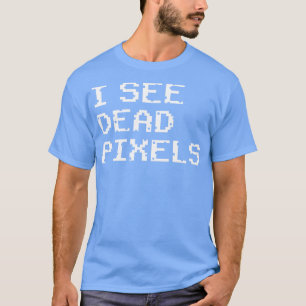 Jag ser döda pixlar t shirt