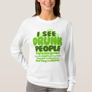 Jag ser fylleristfolk som de är överallt! t-shirt