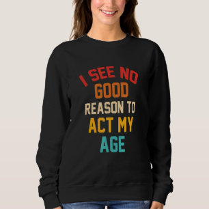 Jag ser ingen bra anledning att agera efter min ål t shirt