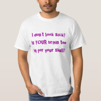 Jag ser inte sjuk? Är DIN hjärna som för är stor Tee Shirt