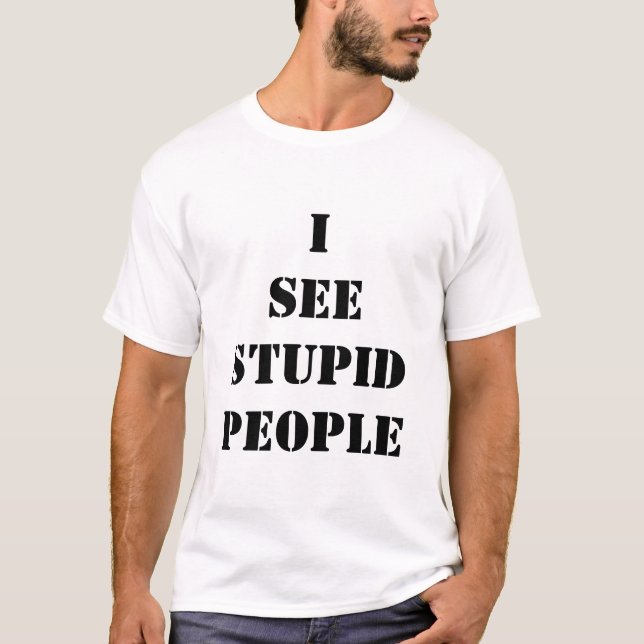 Jag ser stupida människor - Mörk Lettering Tee Shirt (Framsida)