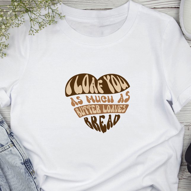 Jag ser Trendiget på dig.. T Shirt (Featuring a cute bread pun that reads 'I loaf you as much as butter loaves bread')