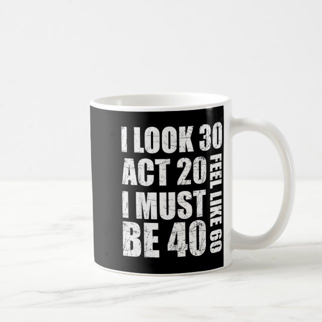 Jag ser ut som 30 agerar som 20 känner mig som 60  kaffemugg (Höger)