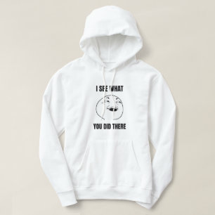 Jag ser vad du gjorde där hoodie