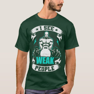 Jag ser Weak People Bodybuilding viktande T Shirt