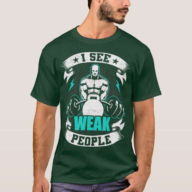 Jag ser Weak People Bodybuilding viktande T Shirt (Framsida)