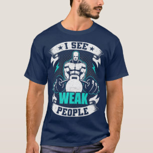 Jag ser Weak People Bodybuilding viktande T Shirt