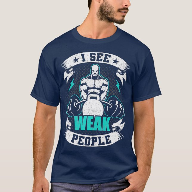 Jag ser Weak People Bodybuilding viktande T Shirt (Framsida)