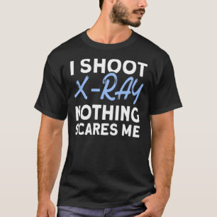 Jag Shoot X Ray Ingenting Skrämmer Me Rad Tech Rad T Shirt