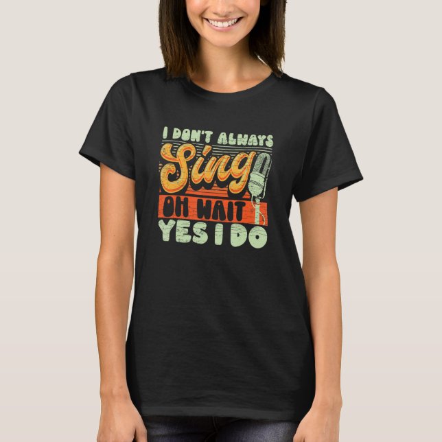 Jag Sjunga inte alltid.. Vänta, jag gör Broadway M T Shirt (Framsida)